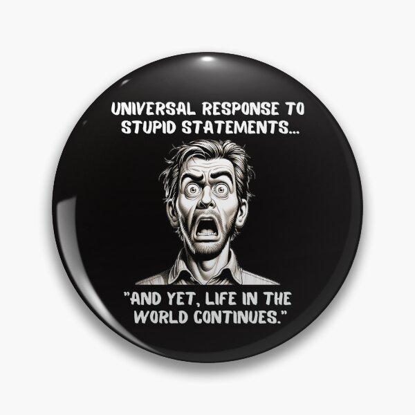 Item preview, Universal Response to Stupid Statements funny design designed and sold by Jim Stephens.