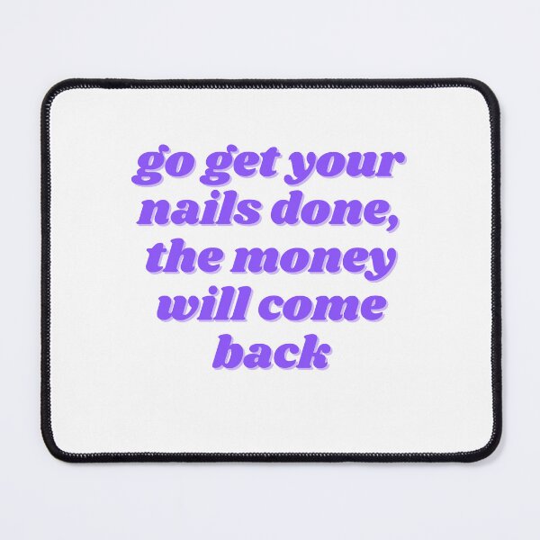 Item preview, go get your nails done, the money will come back purple designed and sold by ChiWellness Shop.
