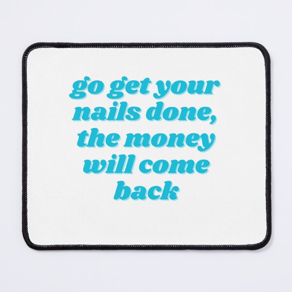 Item preview, go get your nails done, the money will come back designed and sold by ChiWellness Shop.
