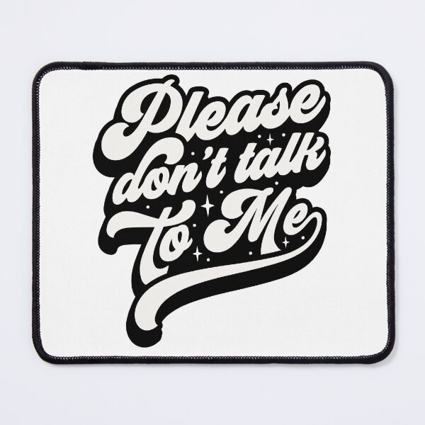 Item preview, Please Don't talk to Me designed and sold by DavidBriot.