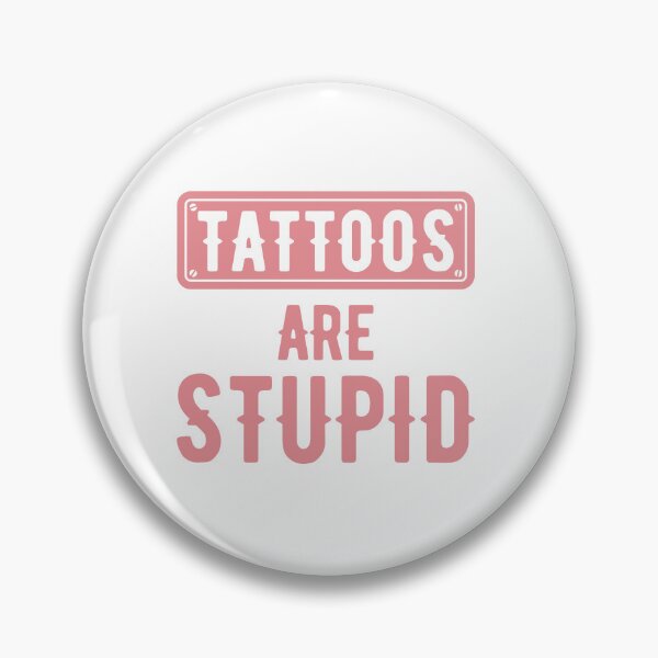 Item preview, Tattoos Are Stupid Funny Sarcastic Tattoo designed and sold by pugshowsfashion.