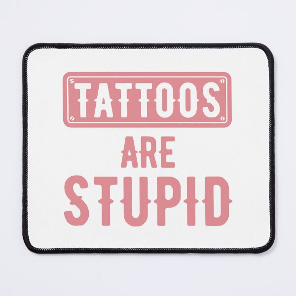 Item preview, Tattoos Are Stupid Funny Sarcastic Tattoo designed and sold by pugshowsfashion.