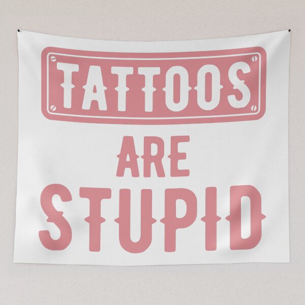 Item preview, Tattoos Are Stupid Funny Sarcastic Tattoo designed and sold by pugshowsfashion.