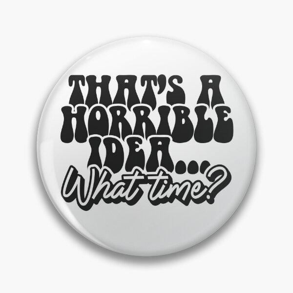 Item preview, Thats a horrible idea What time ? designed and sold by DavidBriot.