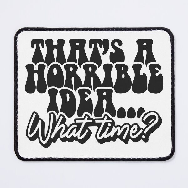 Item preview, Thats a horrible idea What time ? designed and sold by DavidBriot.