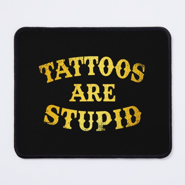 Item preview,  Tattoos Are Stupid Funny Sarcastic Tattoo designed and sold by pugshowsfashion.