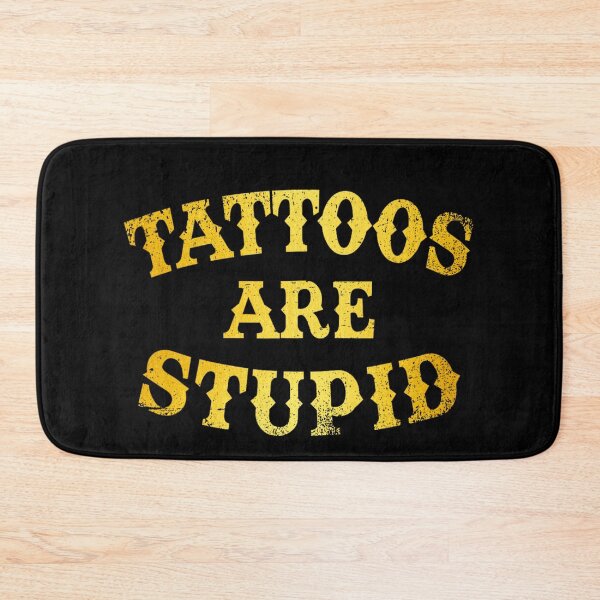Item preview,  Tattoos Are Stupid Funny Sarcastic Tattoo designed and sold by pugshowsfashion.