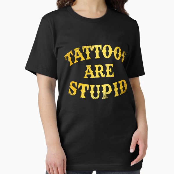 Artikel-Vorschau von  Tattoos sind dumm, lustig und sarkastisch, designt und verkauft von pugshowsfashion.