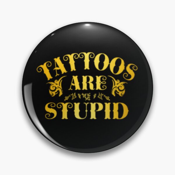 Item preview, Tattoos Are Stupid Funny Sarcastic Tattoo designed and sold by pugshowsfashion.