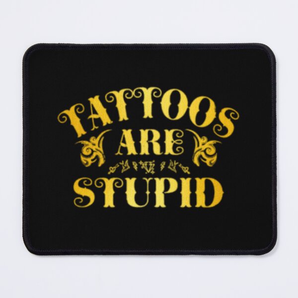 Item preview, Tattoos Are Stupid Funny Sarcastic Tattoo designed and sold by pugshowsfashion.