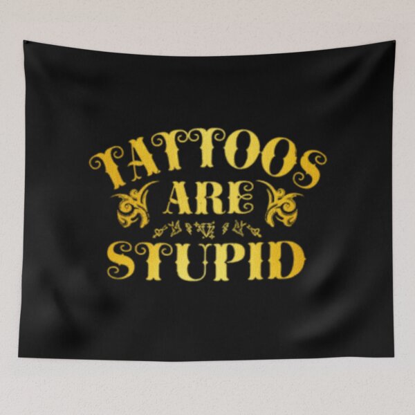 Item preview, Tattoos Are Stupid Funny Sarcastic Tattoo designed and sold by pugshowsfashion.