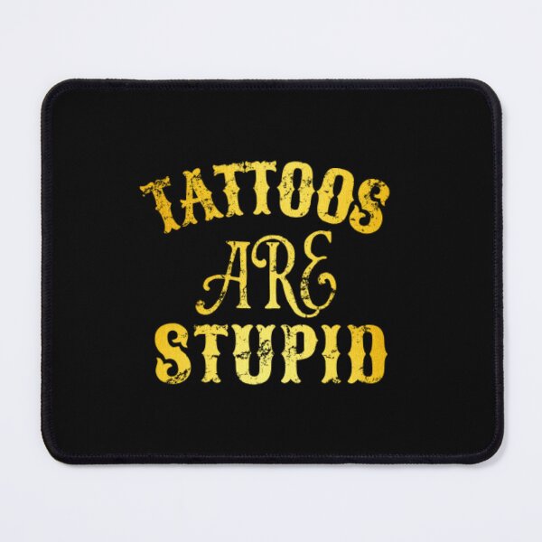 Item preview, Tattoos Are Stupid Funny Sarcastic Tattoo designed and sold by pugshowsfashion.