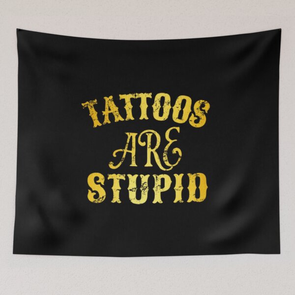 Item preview, Tattoos Are Stupid Funny Sarcastic Tattoo designed and sold by pugshowsfashion.