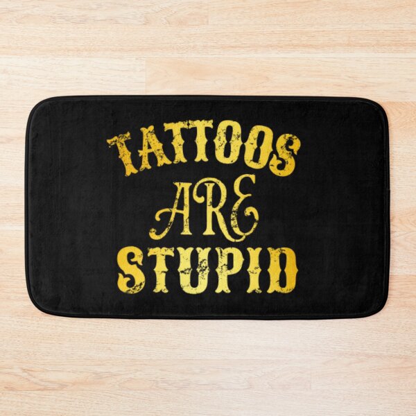 Item preview, Tattoos Are Stupid Funny Sarcastic Tattoo designed and sold by pugshowsfashion.