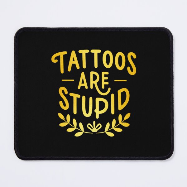 Item preview, Tattoos Are Stupid Funny Sarcastic Tattoo designed and sold by pugshowsfashion.