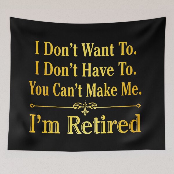 Item preview, i'm Retired Shirt, Retired T-Shirts, I Dont Want To, I Dont Have To, Cant Make Me, Funny Retired Shirt, Retirement Gift, Teacher Retirement designed and sold by pugshowsfashion.