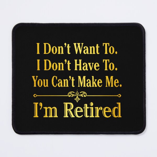 Item preview, i'm Retired Shirt, Retired T-Shirts, I Dont Want To, I Dont Have To, Cant Make Me, Funny Retired Shirt, Retirement Gift, Teacher Retirement designed and sold by pugshowsfashion.