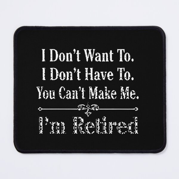 Item preview, i'm Retired Shirt, Retired T-Shirts, I Dont Want To, I Dont Have To, Cant Make Me, Funny Retired Shirt, Retirement Gift, Teacher Retirement designed and sold by pugshowsfashion.