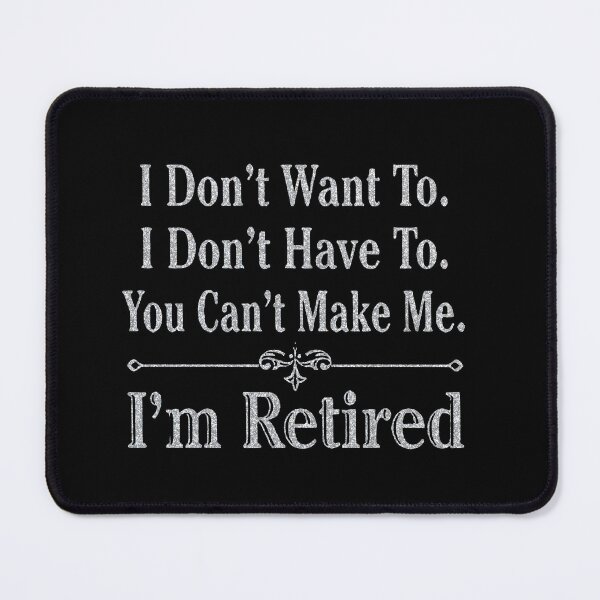 Item preview, i'm Retired Shirt, Retired T-Shirts, I Dont Want To, I Dont Have To, Cant Make Me, Funny Retired Shirt, Retirement Gift, Teacher Retirement designed and sold by pugshowsfashion.