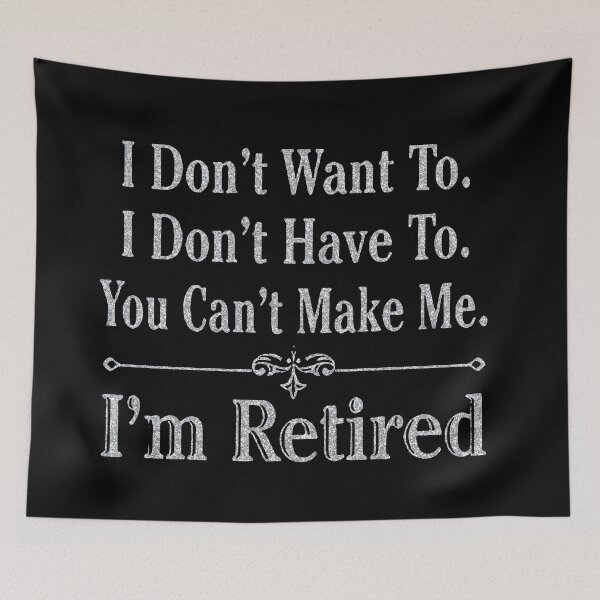 Item preview,  i'm Retired Shirt, Retired T-Shirts, I Dont Want To, I Dont Have To, Cant Make Me, Funny Retired Shirt, Retirement Gift, Teacher Retirement designed and sold by pugshowsfashion.