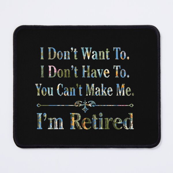 Item preview, i'm Retired Shirt, Retired T-Shirts, I Dont Want To, I Dont Have To, Cant Make Me, Funny Retired Shirt, Retirement Gift, Teacher Retirement designed and sold by pugshowsfashion.