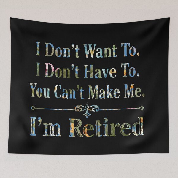 Item preview,  i'm Retired Shirt, Retired T-Shirts, I Dont Want To, I Dont Have To, Cant Make Me, Funny Retired Shirt, Retirement Gift, Teacher Retirement designed and sold by pugshowsfashion.