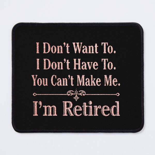 Item preview, i'm Retired Shirt, Retired T-Shirts, I Dont Want To, I Dont Have To, Cant Make Me, Funny Retired Shirt, Retirement Gift, Teacher Retirement designed and sold by pugshowsfashion.
