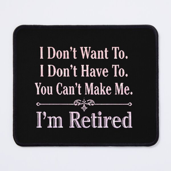 Item preview, i'm Retired Shirt, Retired T-Shirts, I Dont Want To, I Dont Have To, Cant Make Me, Funny Retired Shirt, Retirement Gift, Teacher Retirement designed and sold by pugshowsfashion.