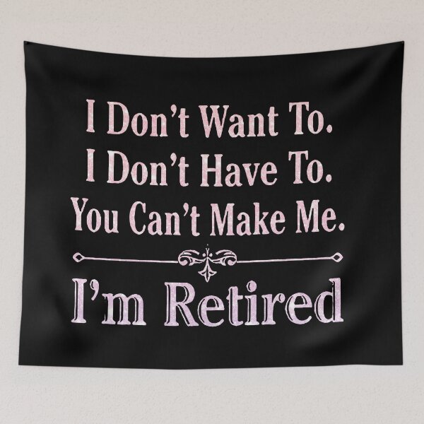 Item preview,  i'm Retired Shirt, Retired T-Shirts, I Dont Want To, I Dont Have To, Cant Make Me, Funny Retired Shirt, Retirement Gift, Teacher Retirement designed and sold by pugshowsfashion.