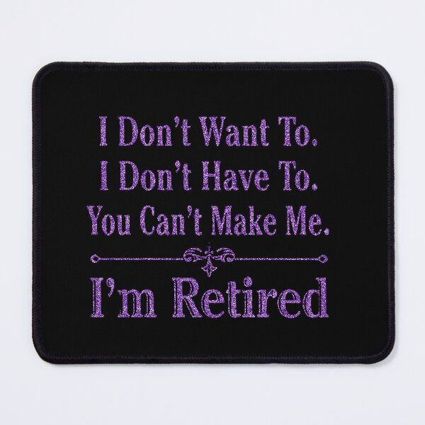 Item preview, i'm Retired Shirt, Retired T-Shirts, I Dont Want To, I Dont Have To, Cant Make Me, Funny Retired Shirt, Retirement Gift, Teacher Retirement designed and sold by pugshowsfashion.