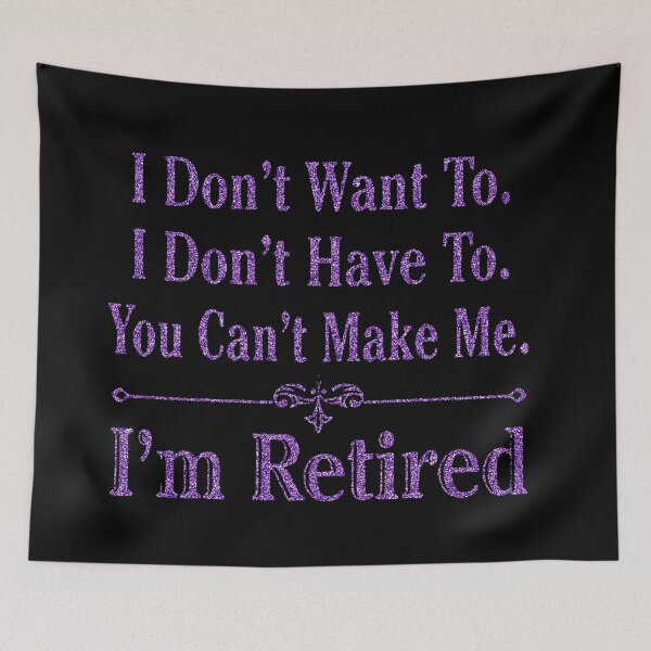 Item preview,  i'm Retired Shirt, Retired T-Shirts, I Dont Want To, I Dont Have To, Cant Make Me, Funny Retired Shirt, Retirement Gift, Teacher Retirement designed and sold by pugshowsfashion.