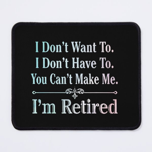 Item preview, i'm Retired Shirt, Retired T-Shirts, I Dont Want To, I Dont Have To, Cant Make Me, Funny Retired Shirt, Retirement Gift, Teacher Retirement designed and sold by pugshowsfashion.