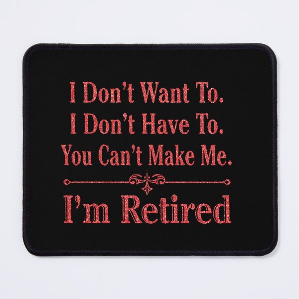 Item preview,  i'm Retired Shirt, Retired T-Shirts, I Dont Want To, I Dont Have To, Cant Make Me, Funny Retired Shirt, Retirement Gift, Teacher Retirement designed and sold by pugshowsfashion.