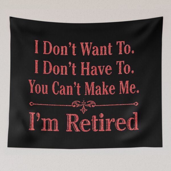Item preview,  i'm Retired Shirt, Retired T-Shirts, I Dont Want To, I Dont Have To, Cant Make Me, Funny Retired Shirt, Retirement Gift, Teacher Retirement designed and sold by pugshowsfashion.