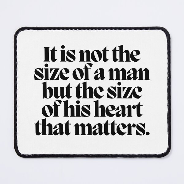 Item preview, It is not the size of a man but the size of his heart that matters.  designed and sold by CharmStudio.