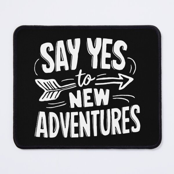Item preview, say yes to new adventures designed and sold by kestey.