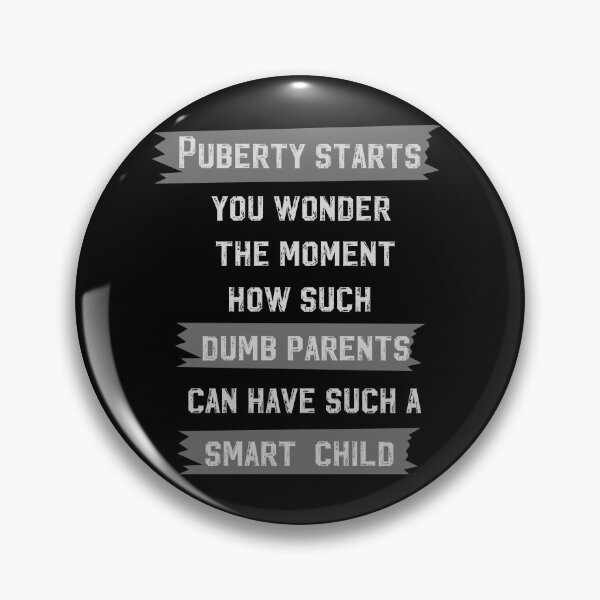 Item preview, Puberty Starts You Wonder The Moment How Such Dumb Parents Can Have Such a Smart Child designed and sold by Pavel1981.