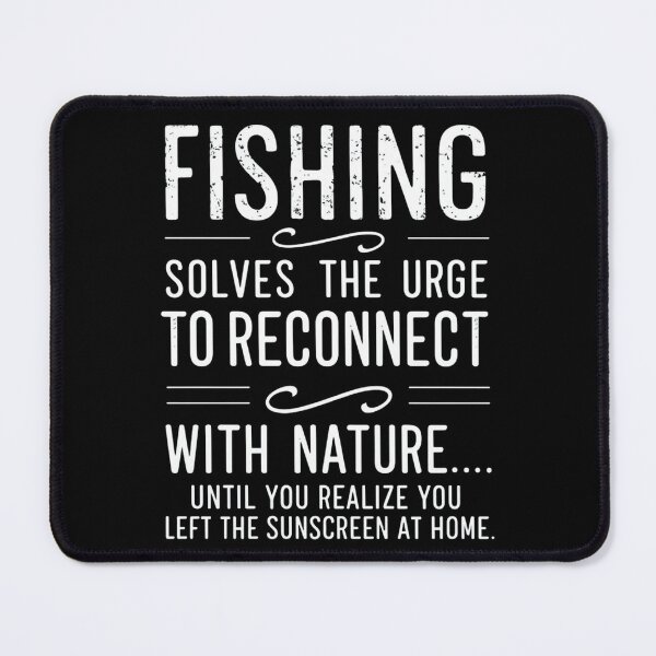 Item preview, Fishing Solves The Urge To Reconnect With Nature Until You Relized You Left The Sunscreen At Home For Anglers designed and sold by LoomINKverse.