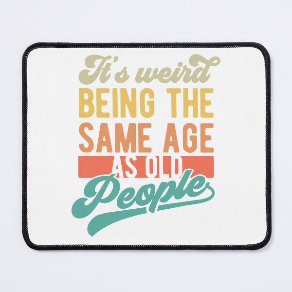Item preview, Its weird being the same age designed and sold by DavidBriot.