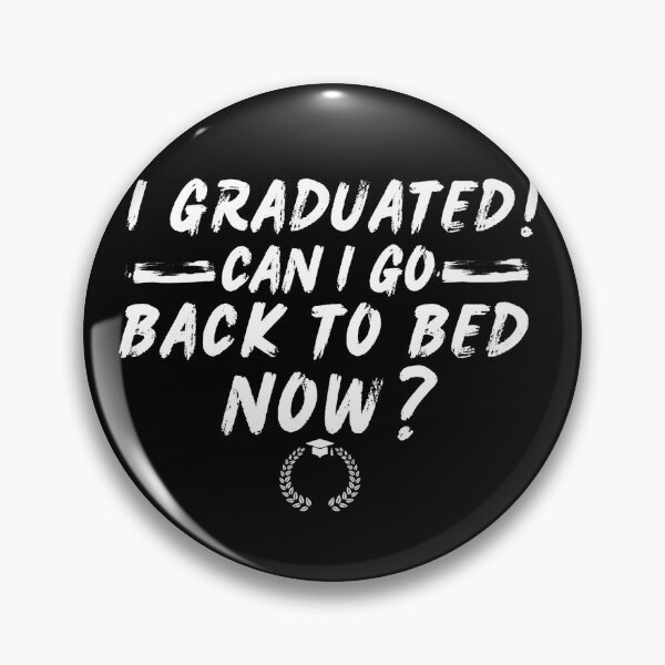 Item preview, I Graduated can i go back to bed now? designed and sold by MilkyForest.