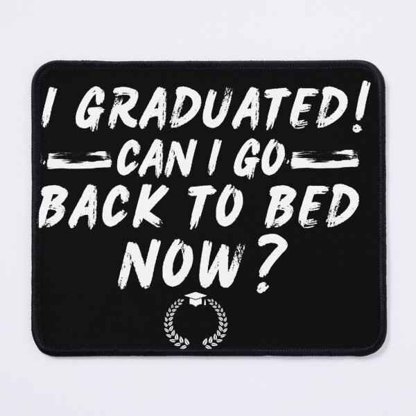 Item preview, I Graduated can i go back to bed now? designed and sold by MilkyForest.