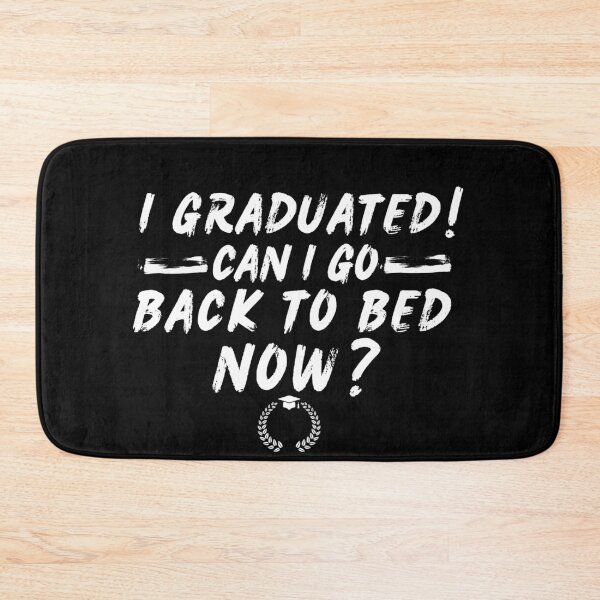 Item preview, I Graduated can i go back to bed now? designed and sold by MilkyForest.