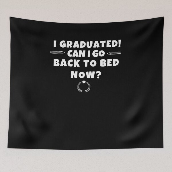 Item preview, I Graduated can i go back to bed now? designed and sold by MilkyForest.