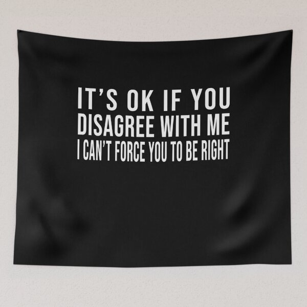 Item preview, It's Ok If You Disagree With Me I Can't Force You To Be Right designed and sold by Perffect.