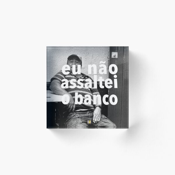 Eu não assaltei o banco Acrylic Block