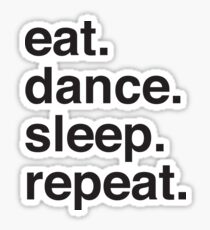 Eat. Dance. Sleep. Repeat I Sticker