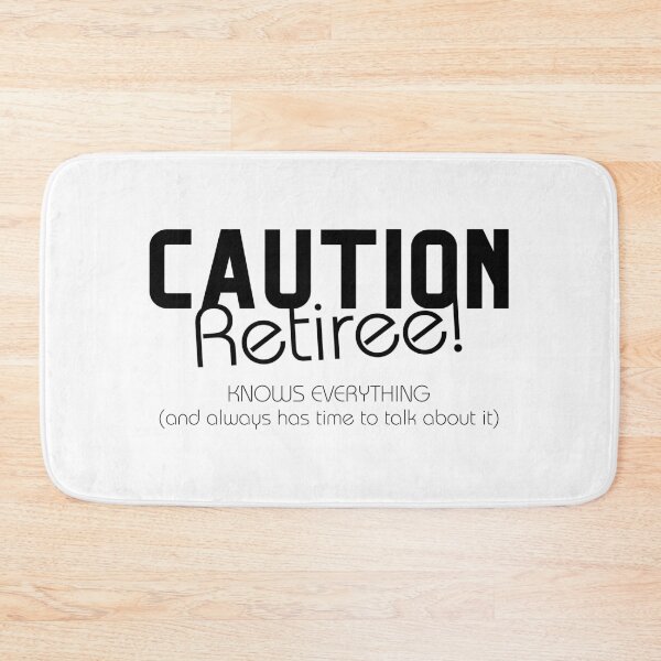 Item preview, Caution Retiree – Knows everything And Has Time designed and sold by wejollydigitals.