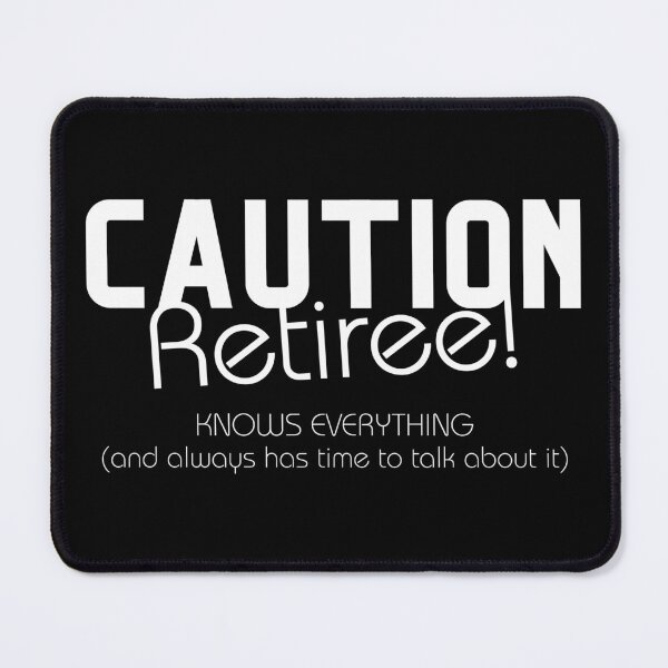 Item preview, Caution Retiree – Knows everything And Has Time designed and sold by wejollydigitals.