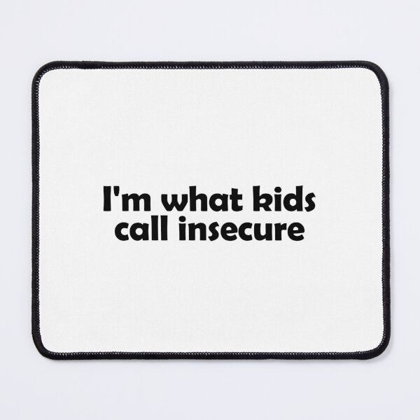 Item preview, I'm what kids call insecure designed and sold by muchhappier.