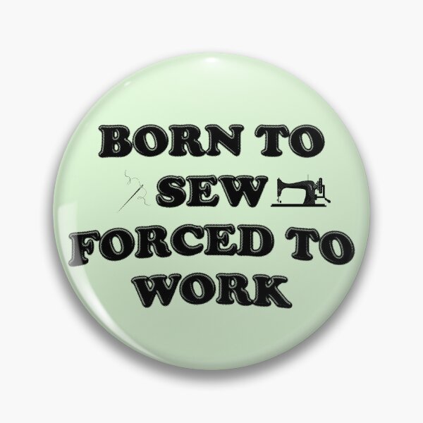 Item preview, Born To Sew Forced To Work - Sewing designed and sold by stressedrodent.